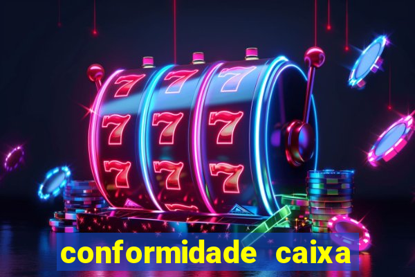 conformidade caixa quanto tempo demora