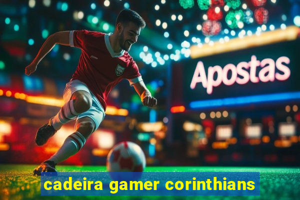 cadeira gamer corinthians