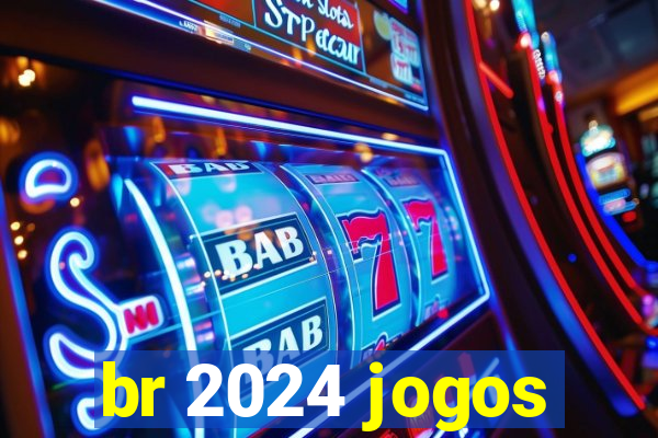 br 2024 jogos