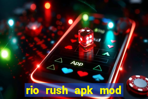 rio rush apk mod dinheiro infinito