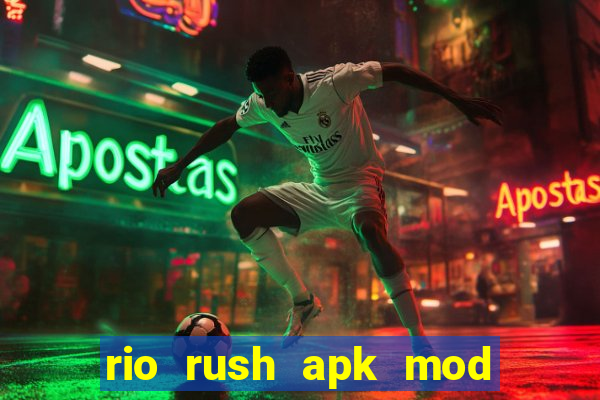 rio rush apk mod dinheiro infinito