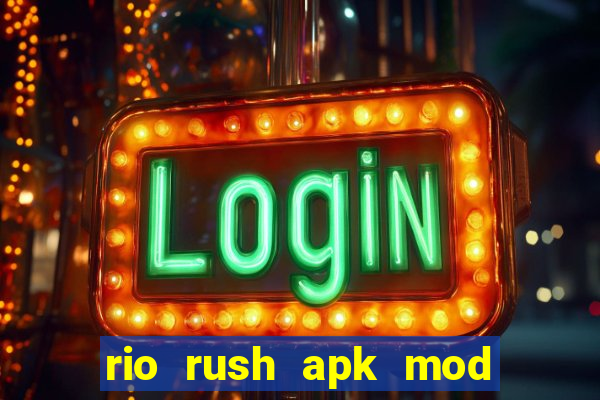 rio rush apk mod dinheiro infinito