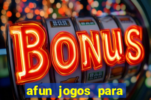 afun jogos para ganhar dinheiro