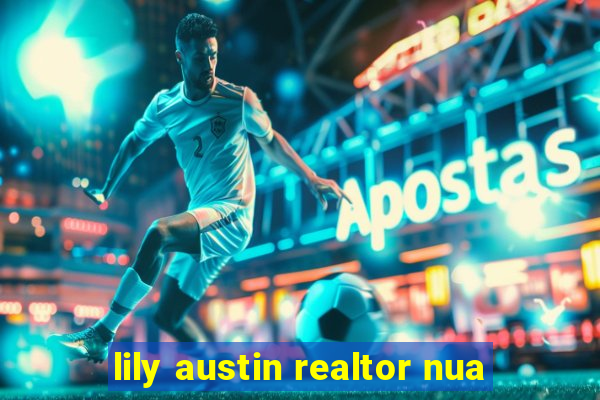 lily austin realtor nua