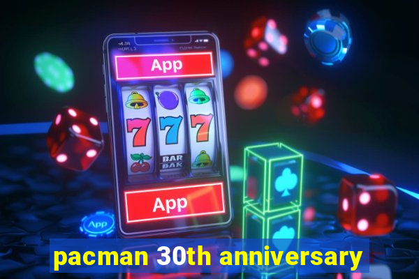 pacman 30th anniversary