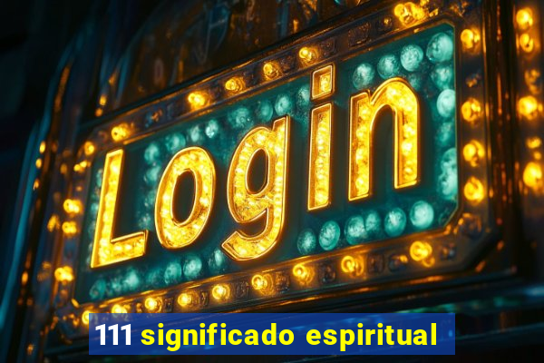 111 significado espiritual