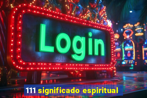 111 significado espiritual