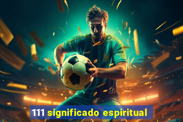 111 significado espiritual