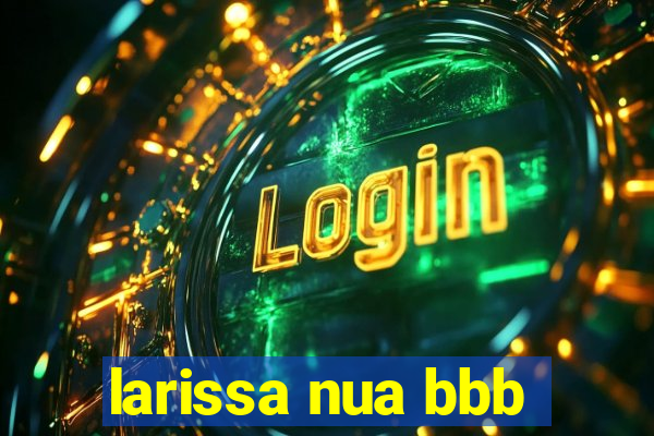 larissa nua bbb