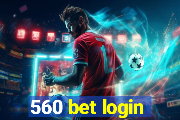 560 bet login