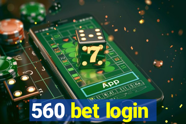 560 bet login