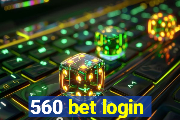 560 bet login