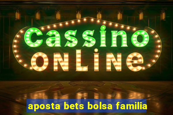 aposta bets bolsa familia