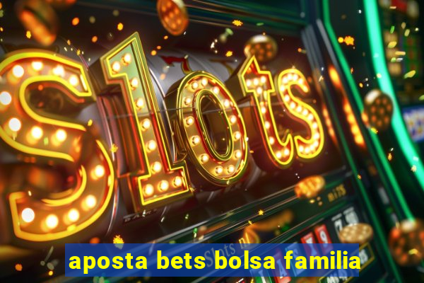 aposta bets bolsa familia