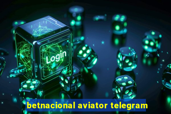 betnacional aviator telegram