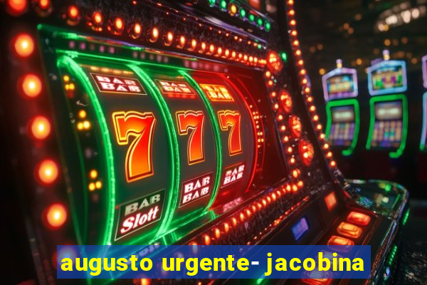 augusto urgente- jacobina