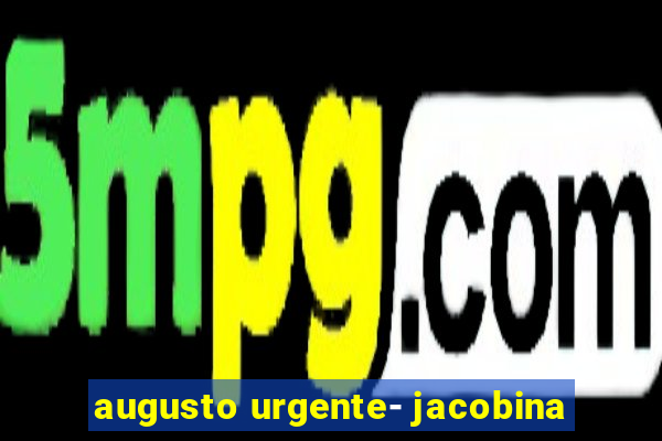 augusto urgente- jacobina