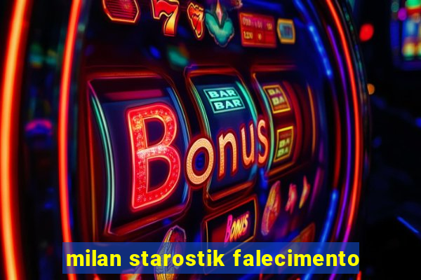 milan starostik falecimento