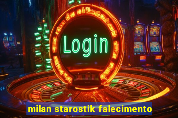 milan starostik falecimento