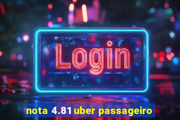 nota 4.81 uber passageiro