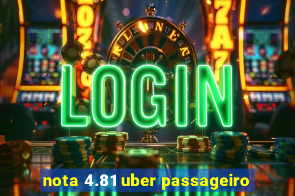 nota 4.81 uber passageiro