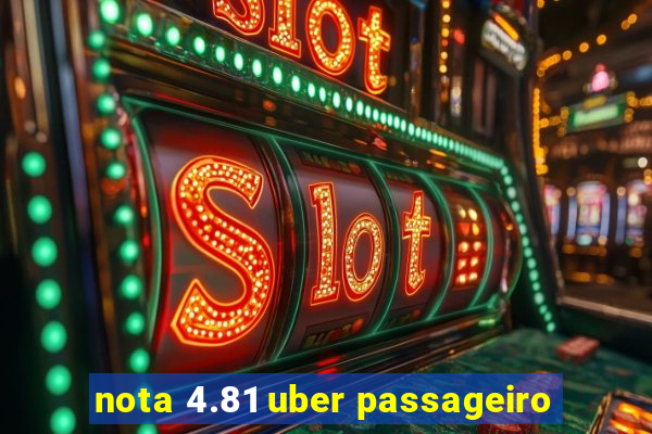 nota 4.81 uber passageiro