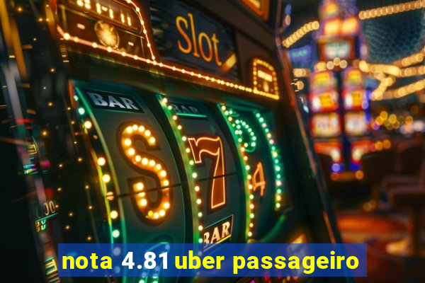 nota 4.81 uber passageiro