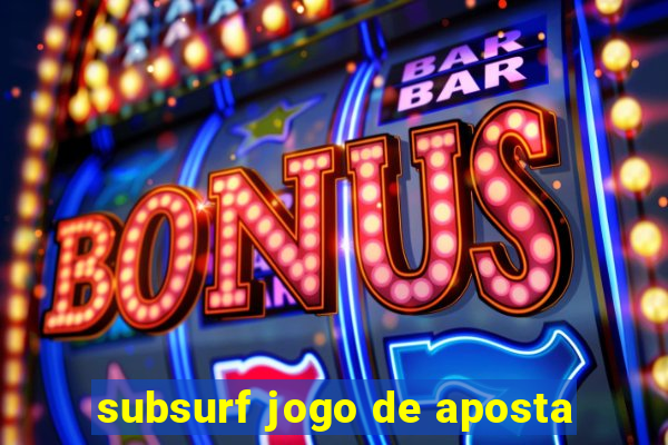 subsurf jogo de aposta