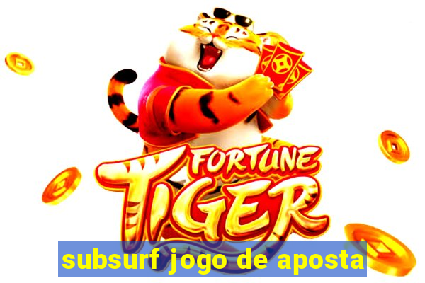 subsurf jogo de aposta