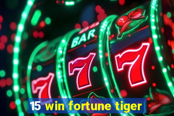 15 win fortune tiger