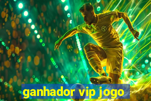 ganhador vip jogo