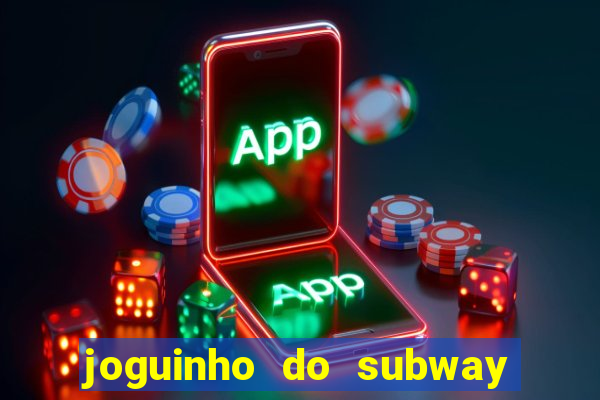 joguinho do subway surf que ganha dinheiro de verdade