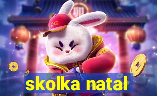 skolka natal