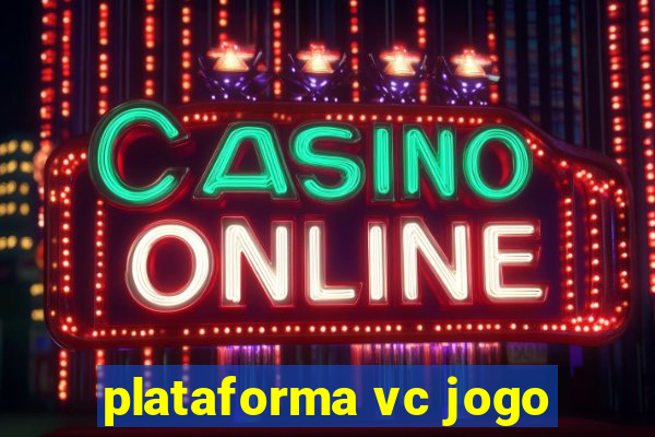 plataforma vc jogo