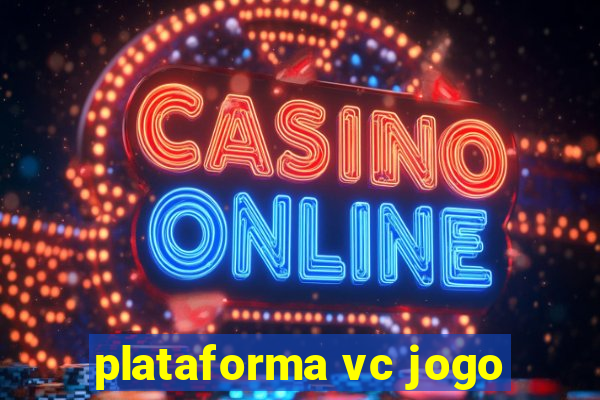 plataforma vc jogo