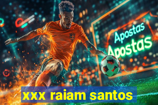 xxx raiam santos