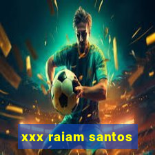 xxx raiam santos