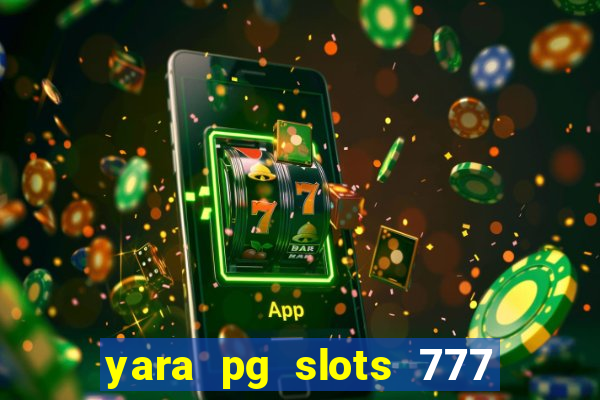 yara pg slots 777 paga mesmo