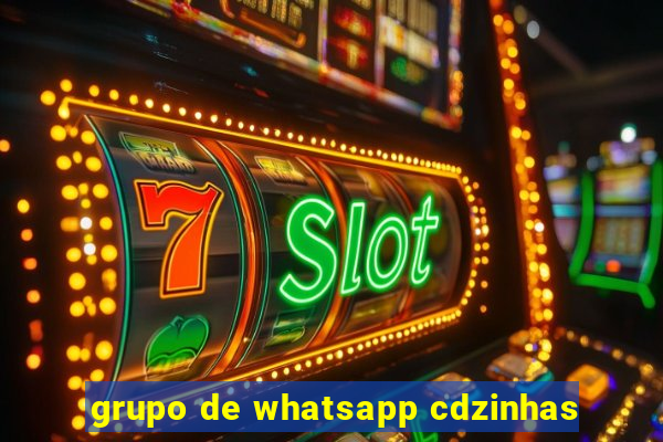 grupo de whatsapp cdzinhas