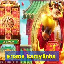 erome kamylinha