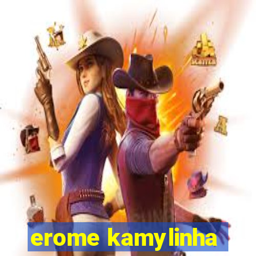 erome kamylinha