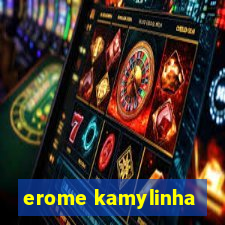 erome kamylinha