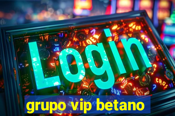 grupo vip betano