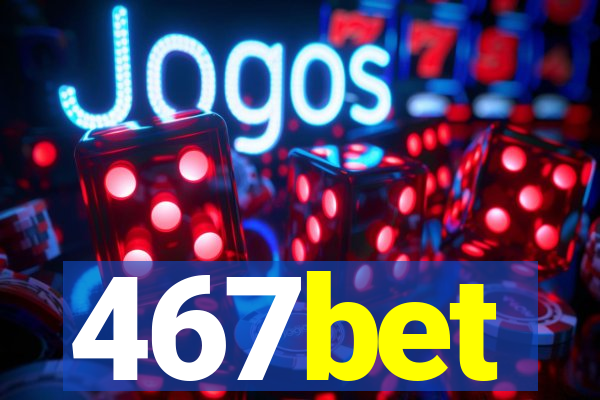 467bet