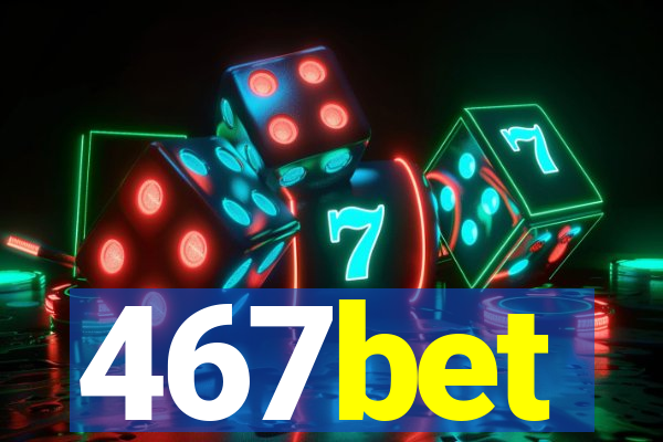 467bet