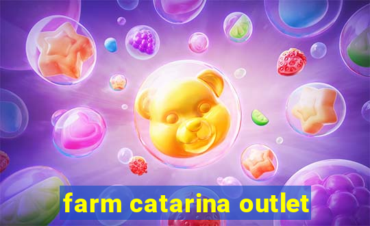 farm catarina outlet