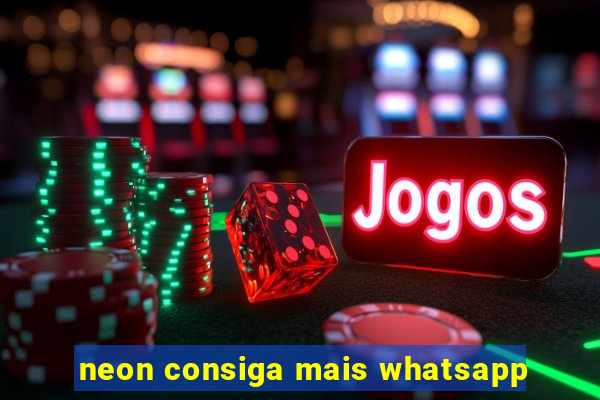 neon consiga mais whatsapp