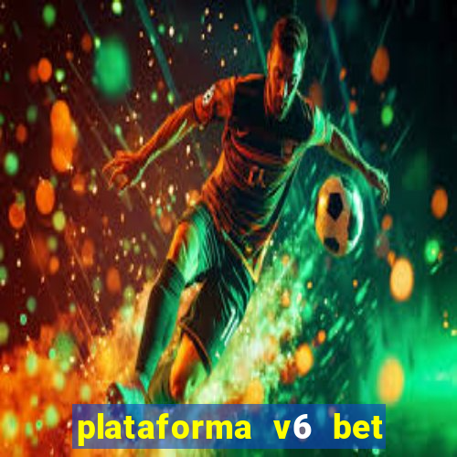 plataforma v6 bet paga mesmo