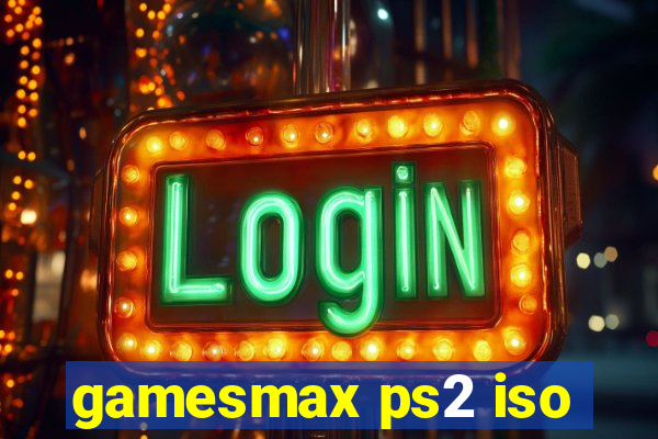 gamesmax ps2 iso