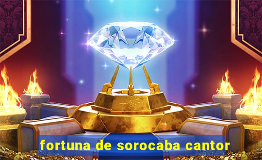 fortuna de sorocaba cantor